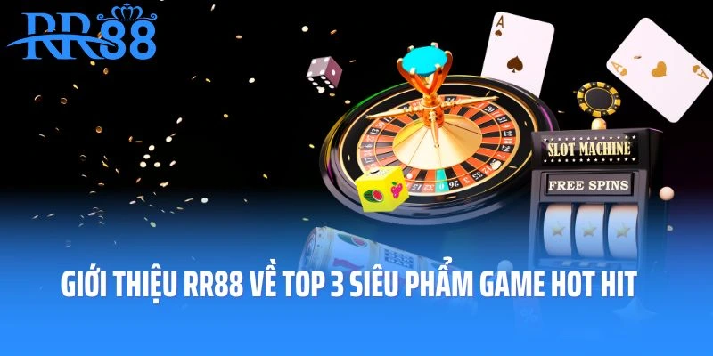 Giới thiệu RR88 về top 3 siêu phẩm game hot hit