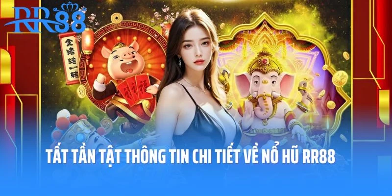 Tất tần tật thông tin chi tiết về nổ hũ RR88 